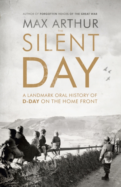 The Silent Day : A Landmark Oral History of D-Day on the Home Front, EPUB eBook