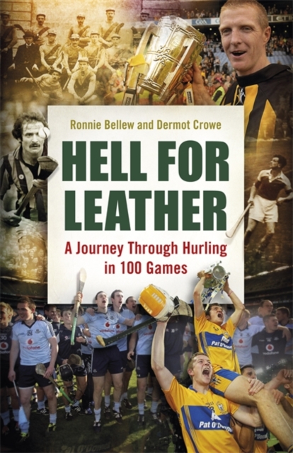 Hell for Leather : A Journey Through Hurling in 100 Games, Hardback Book