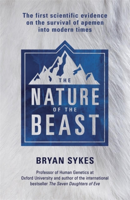 The Nature of the Beast : The first genetic evidence on the survival of apemen, yeti, bigfoot and other mysterious creatures into modern times, Paperback / softback Book