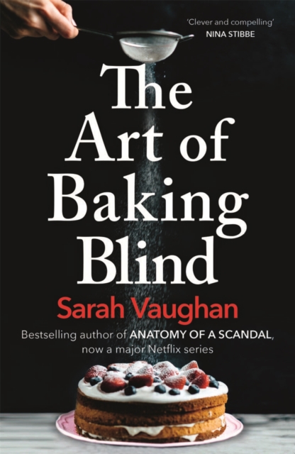 The Art of Baking Blind : The gripping page-turner from the bestselling author of ANATOMY OF A SCANDAL, soon to be a major Netflix series, EPUB eBook