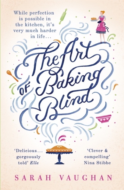 The Art of Baking Blind : The gripping page-turner from the bestselling author of ANATOMY OF A SCANDAL, soon to be a major Netflix series, Paperback / softback Book