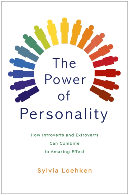 The Power of Personality : How Introverts and Extroverts Can Combine to Amazing Effect, Paperback / softback Book