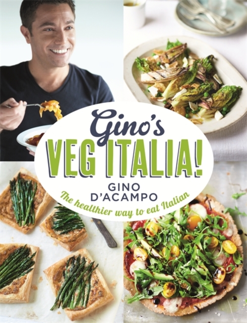 Gino's Veg Italia! : 100 quick and easy vegetarian recipes, Hardback Book
