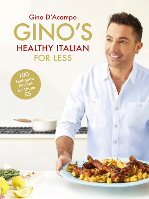 Gino's Healthy Italian for Less : 100 feelgood family recipes for under  5, EPUB eBook