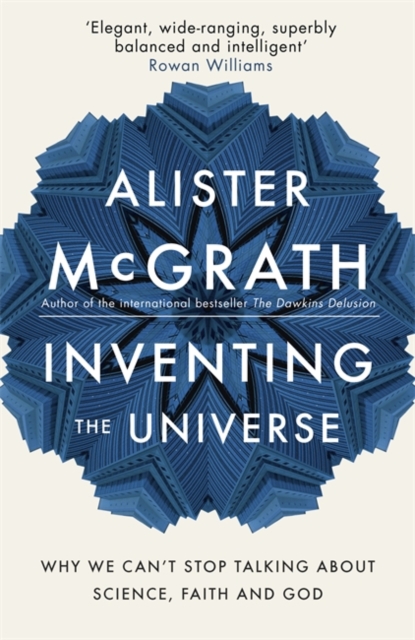 Inventing the Universe : Why we can't stop talking about science, faith and God, Hardback Book