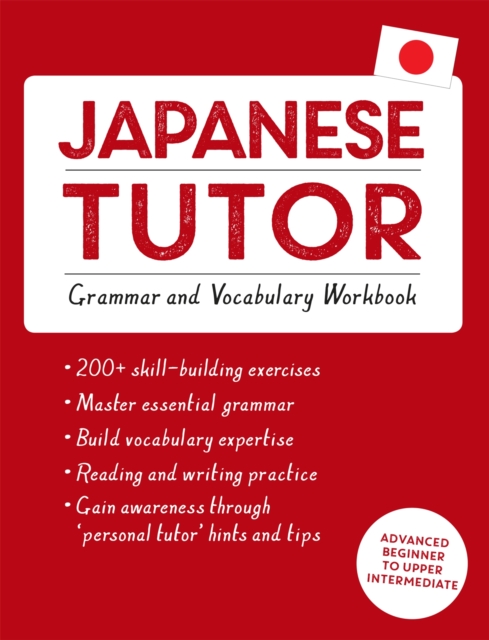Japanese Tutor: Grammar and Vocabulary Workbook (Learn Japanese with Teach Yourself) : Advanced beginner to upper intermediate course, Paperback / softback Book
