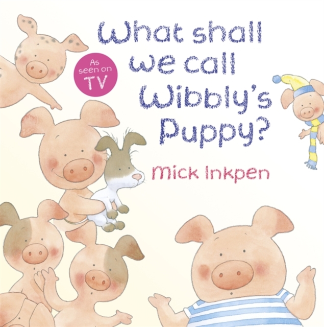 Wibbly Pig: What Shall We Call Wibbly's Puppy?, Paperback / softback Book