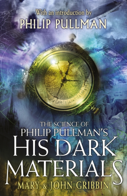 The Science of Philip Pullman's His Dark Materials : With an Introduction by Philip Pullman, EPUB eBook