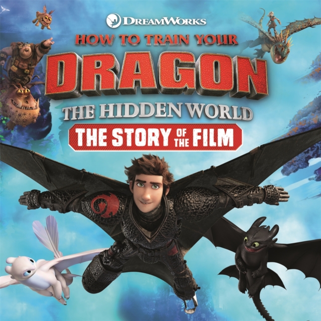 How to Train Your Dragon The Hidden World: The Story of the Film, Hardback Book