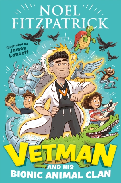 Vetman and his Bionic Animal Clan : An amazing animal adventure from the nation's favourite Supervet, Paperback / softback Book