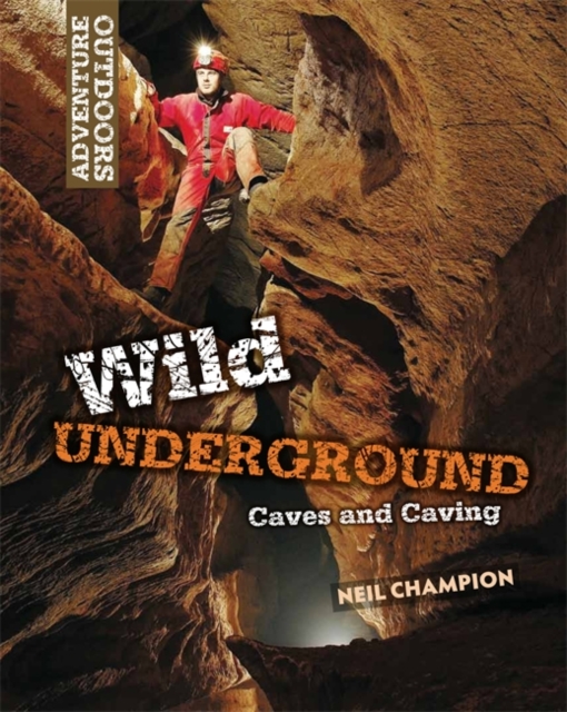 Wild Underground: Caves and Caving, Hardback Book
