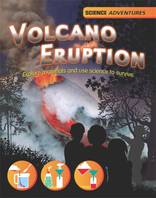Science Adventures: Volcano Eruption! - Explore materials and use science to survive, Paperback / softback Book