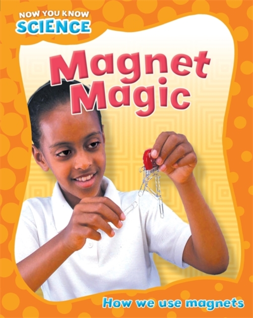 Now You Know Science: Magnet Magic, Paperback / softback Book