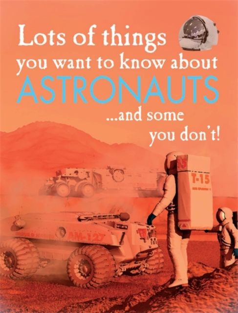 Lots of Things You Want to Know About Astronauts, Hardback Book