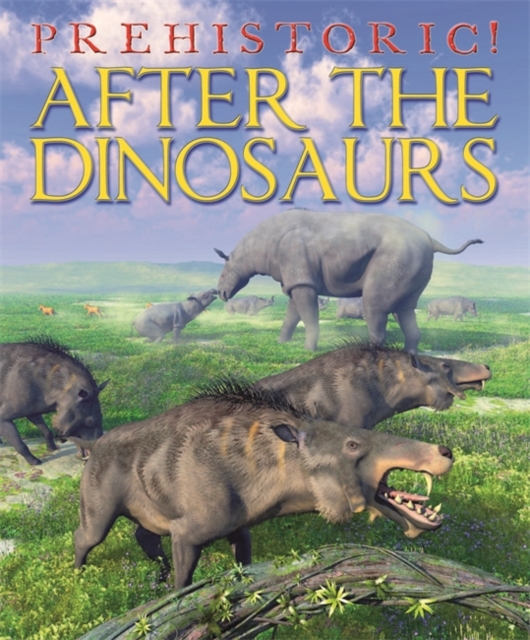 Prehistoric: After the Dinosaurs, Hardback Book