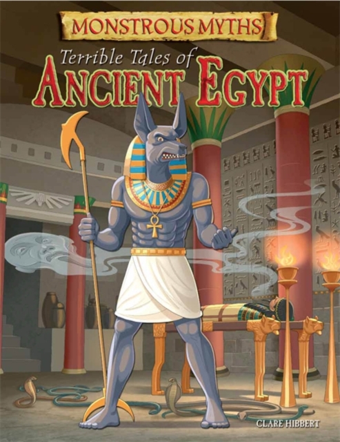 Monstrous Myths: Terrible Tales of Ancient Egypt, Hardback Book