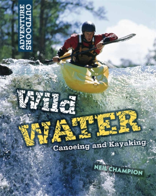 Wild Water: Canoeing and Kayaking, Paperback Book
