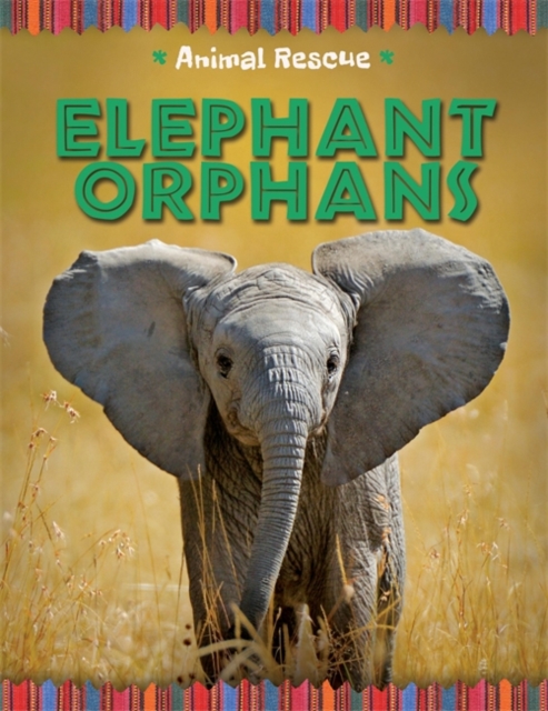 Animal Rescue: Elephant Orphans, Hardback Book