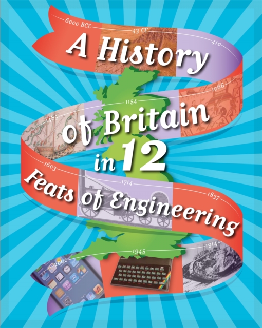 A History of Britain in 12... Feats of Engineering, Paperback / softback Book