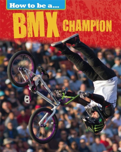 How to be a... BMX Champion, Paperback / softback Book