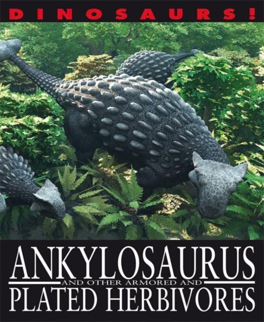 Dinosaurs!: Ankylosaurus and other Armoured and Plated Herbivores, Paperback / softback Book