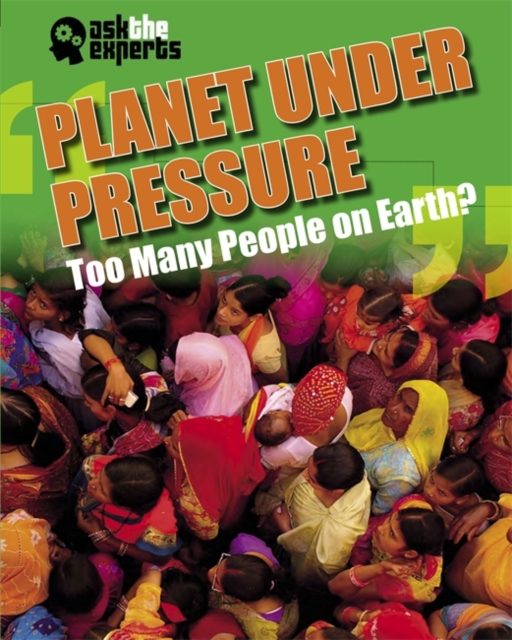 Ask the Experts: Planet Under Pressure: Too Many People on Earth?, Hardback Book