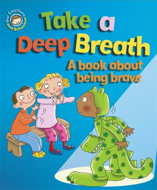 Our Emotions and Behaviour: Take a Deep Breath: A book about being brave, Paperback / softback Book