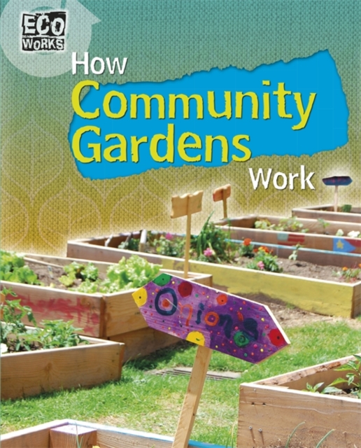 Eco Works: How Community Gardens Work, Hardback Book
