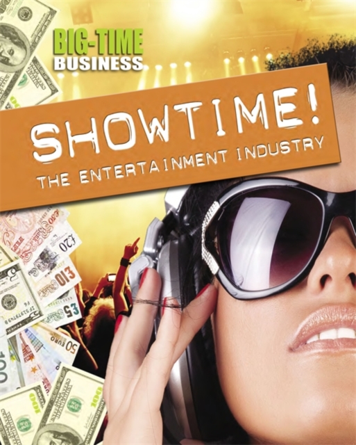 Big-Time Business: Showtime!: The Entertainment Industry, Hardback Book