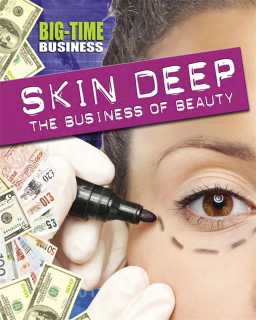 Big-Time Business: Skin Deep: The Business of Beauty, Hardback Book