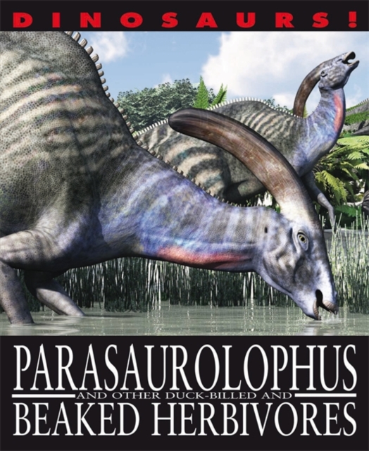 Dinosaurs!: Parasaurolophyus and other Duck-billed and Beaked Herbivores, Paperback / softback Book