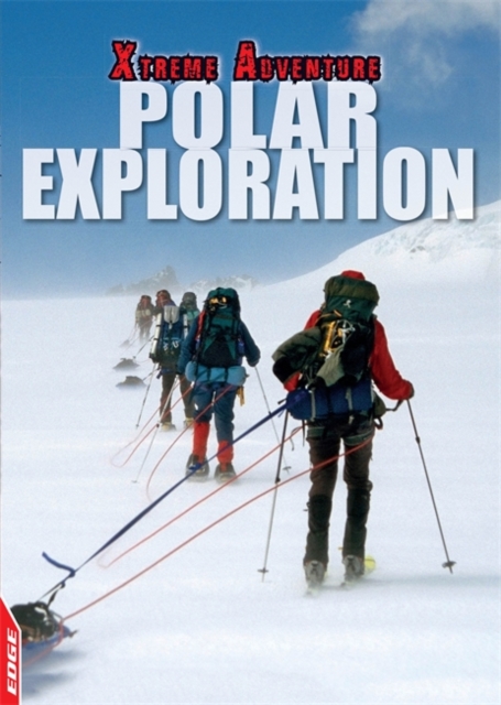 EDGE: Xtreme Adventure: Polar Exploration, Hardback Book