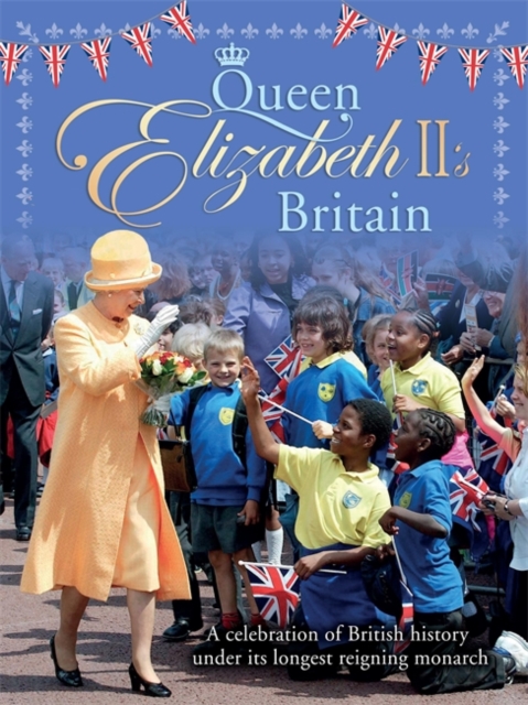 Queen Elizabeth II's Britain : A celebration of British history under its longest reigning monarch, Paperback / softback Book