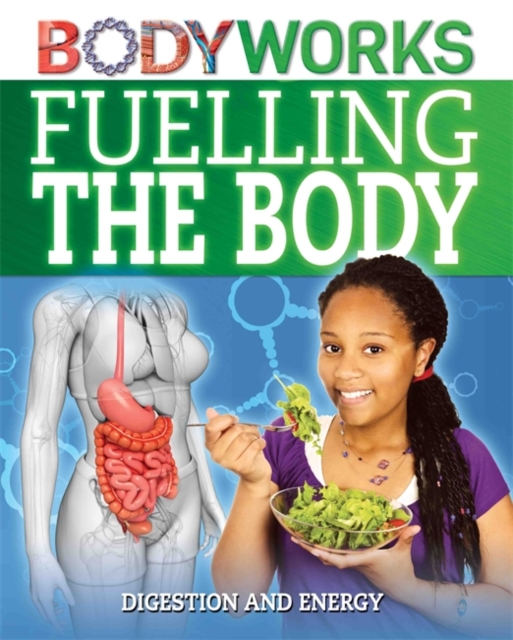 BodyWorks: Fuelling the Body: Digestion and Energy, Hardback Book