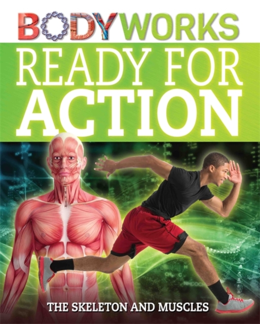 BodyWorks: Ready for Action: The Skeleton and Muscles, Hardback Book