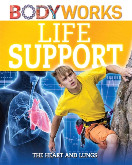 BodyWorks: Life Support: The Heart and Lungs, Hardback Book