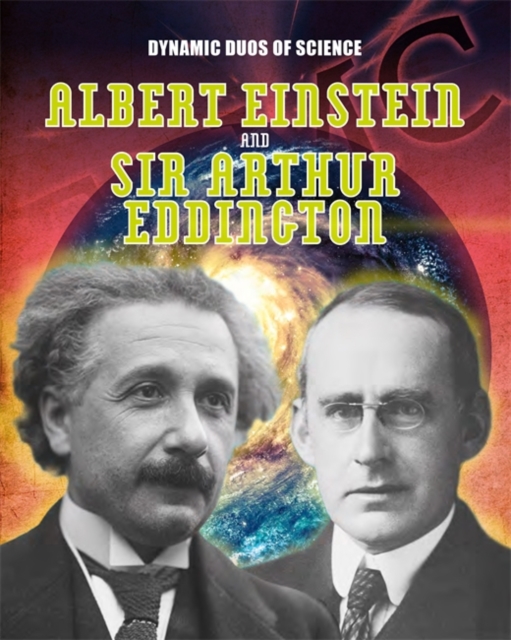 Dynamic Duos of Science: Albert Einstein and Sir Arthur Eddington, Hardback Book