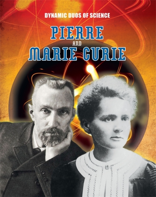 Dynamic Duos of Science: Pierre and Marie Curie, Hardback Book