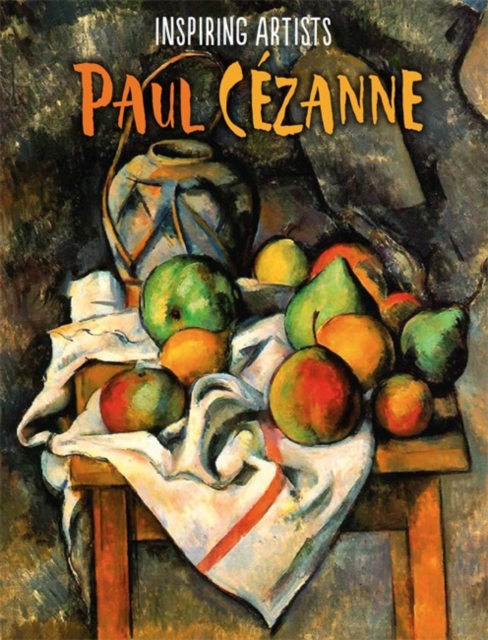 Inspiring Artists: Paul Cezanne, Hardback Book
