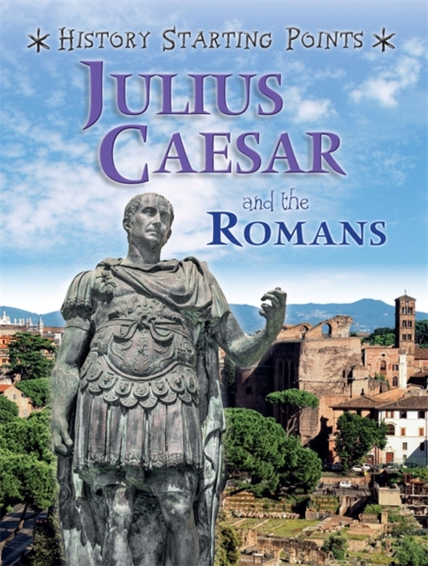 History Starting Points: Julius Caesar and the Romans, Hardback Book