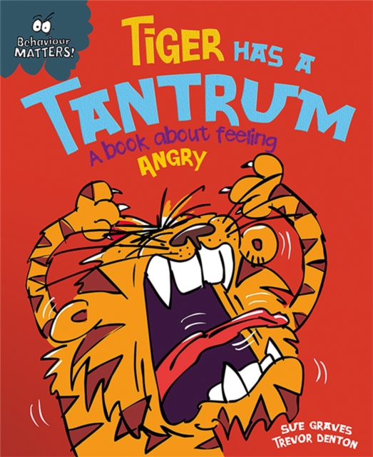 Behaviour Matters: Tiger Has a Tantrum - A book about feeling angry, Paperback / softback Book