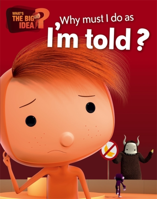 What's the Big Idea?: Why Must I Do As I'm Told?, Hardback Book