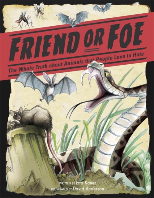 Friend or Foe : The Whole Truth about Animals that People Love to Hate, Paperback / softback Book