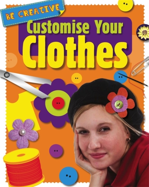 Be Creative: Customise Your Clothes, Paperback / softback Book