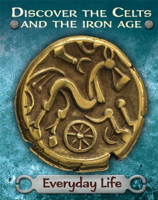 Discover the Celts and the Iron Age: Everyday Life, Hardback Book