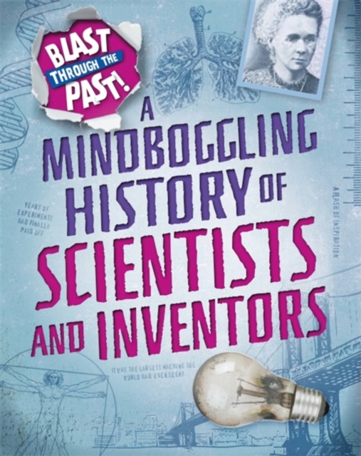 Blast Through the Past: A Mindboggling History of Scientists and Inventors, Paperback / softback Book