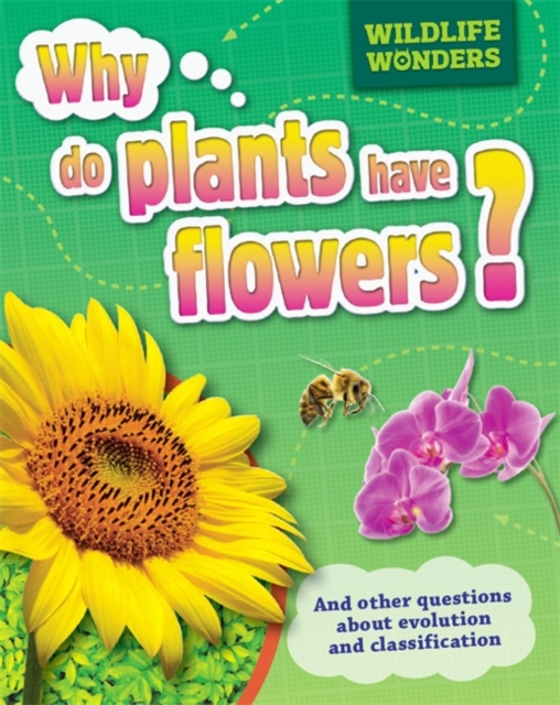 Wildlife Wonders: Why Do Plants Have Flowers?, Paperback / softback Book