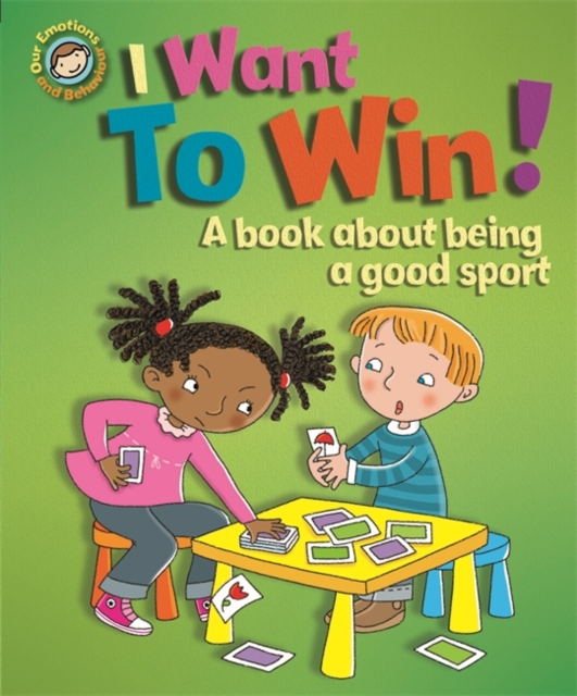 Our Emotions and Behaviour: I Want to Win! A book about being a good sport, Hardback Book
