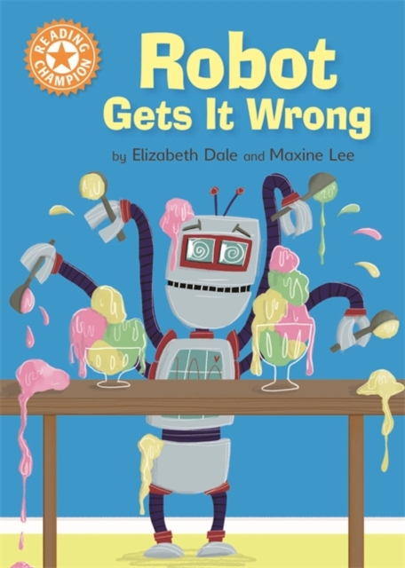 Reading Champion: Robot Gets It Wrong : Independent Reading Orange 6, Hardback Book