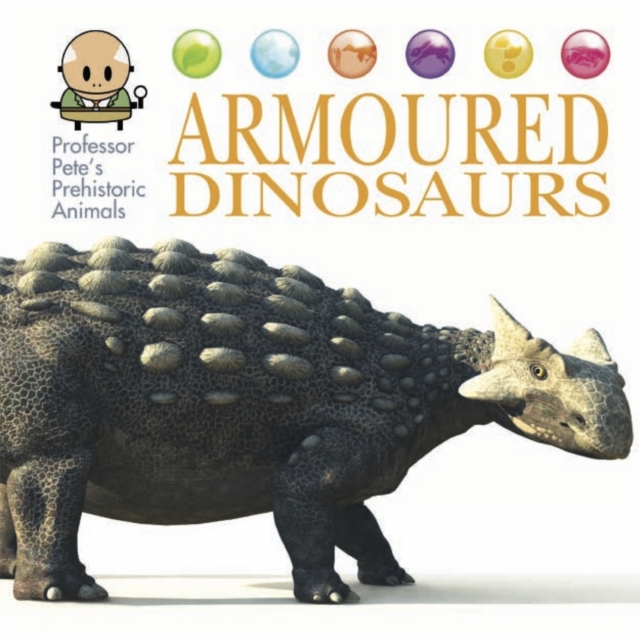 Professor Pete's Prehistoric Animals: Armoured Dinosaurs, Hardback Book